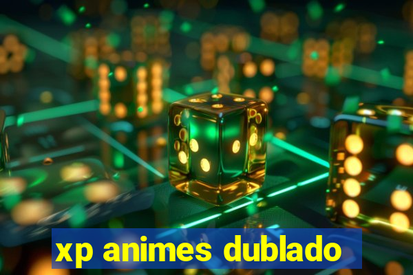 xp animes dublado